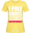 Women's T-shirt I pole dance what's your superpower cornsilk фото