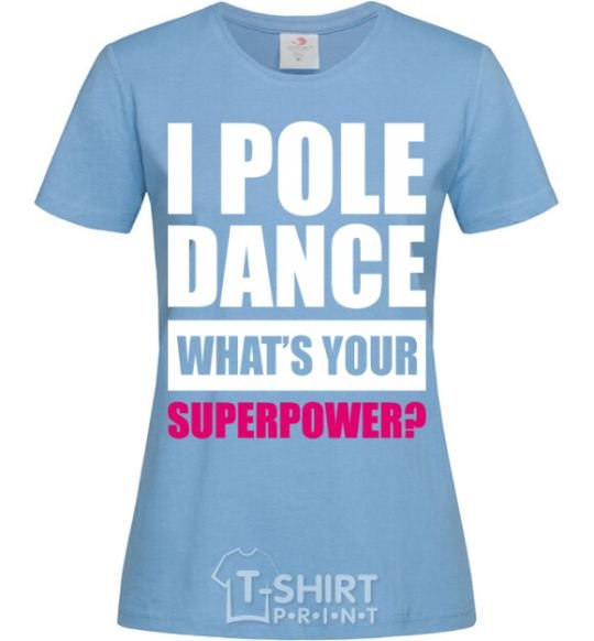 Women's T-shirt I pole dance what's your superpower sky-blue фото