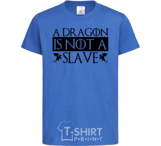 Kids T-shirt A dragon is not a slave royal-blue фото