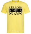 Мужская футболка A dragon is not a slave Лимонный фото