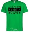 Men's T-Shirt A dragon is not a slave kelly-green фото