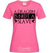 Женская футболка A dragon is not a slave Ярко-розовый фото