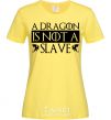 Женская футболка A dragon is not a slave Лимонный фото