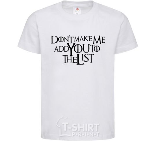 Kids T-shirt Don't make me add you to the list White фото