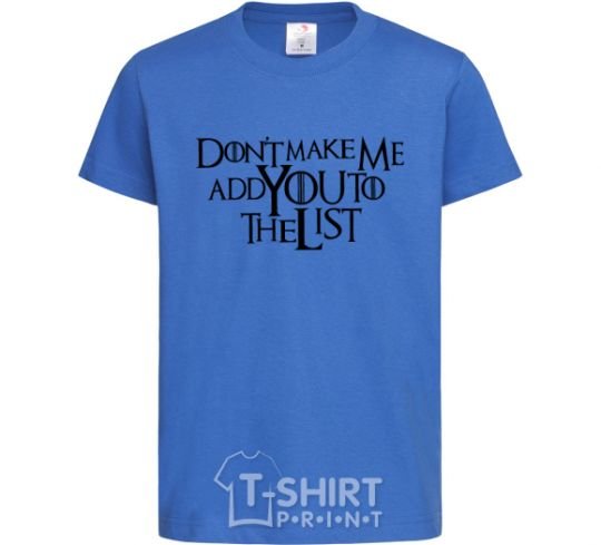 Kids T-shirt Don't make me add you to the list royal-blue фото