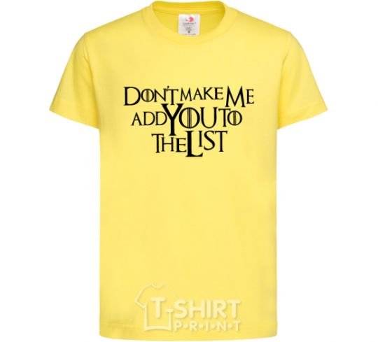 Kids T-shirt Don't make me add you to the list cornsilk фото