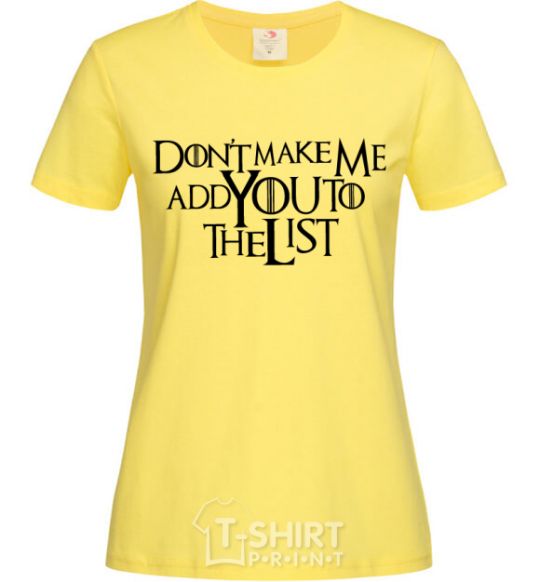 Женская футболка Don't make me add you to the list Лимонный фото