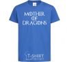 Kids T-shirt Mother of dragons white royal-blue фото