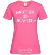 Женская футболка Mother of dragons white Ярко-розовый фото