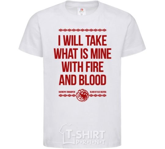 Kids T-shirt I will take what is mine with fire and blood White фото