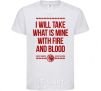 Kids T-shirt I will take what is mine with fire and blood White фото