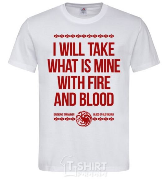Men's T-Shirt I will take what is mine with fire and blood White фото