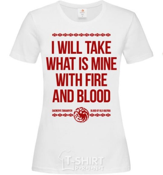 Женская футболка I will take what is mine with fire and blood Белый фото