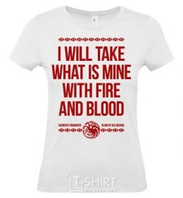 Women's T-shirt I will take what is mine with fire and blood White фото