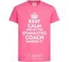 Детская футболка Let the gymnastics coach handle it Ярко-розовый фото