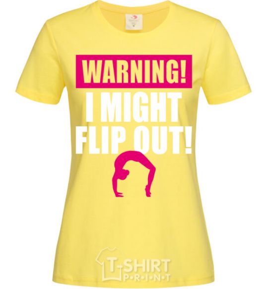 Women's T-shirt Warning i might flip out cornsilk фото