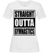 Women's T-shirt Straight outta gymnastics White фото