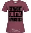 Women's T-shirt Straight outta gymnastics burgundy фото