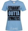 Women's T-shirt Straight outta gymnastics sky-blue фото