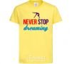 Kids T-shirt Never stop dreaming cornsilk фото