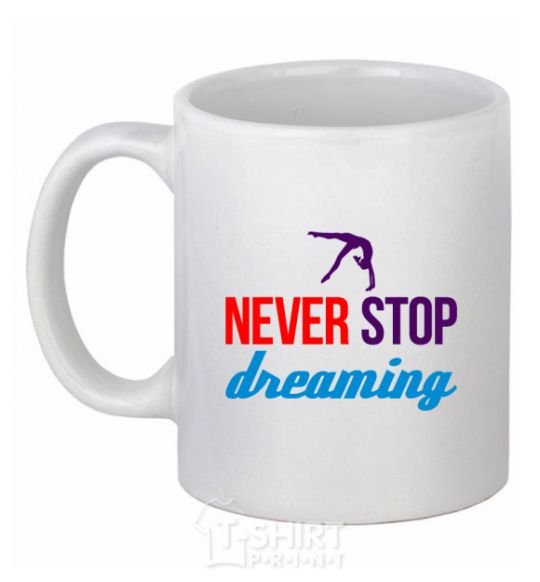 Чашка керамическая Never stop dreaming Белый фото