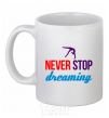 Чашка керамическая Never stop dreaming Белый фото