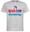 Men's T-Shirt Never stop dreaming grey фото