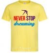 Men's T-Shirt Never stop dreaming cornsilk фото