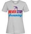 Women's T-shirt Never stop dreaming grey фото