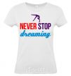 Women's T-shirt Never stop dreaming White фото