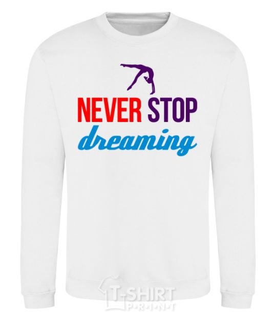 Sweatshirt Never stop dreaming White фото