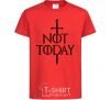 Kids T-shirt Not today red фото