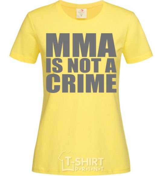 Women's T-shirt MMA is not a crime cornsilk фото