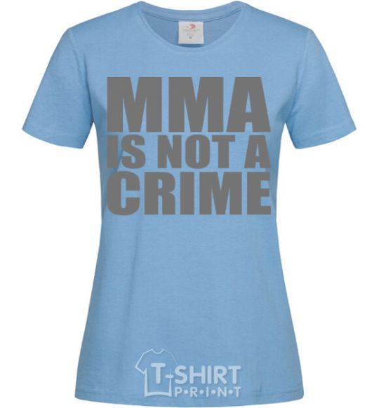 Women's T-shirt MMA is not a crime sky-blue фото