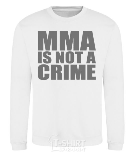 Sweatshirt MMA is not a crime White фото