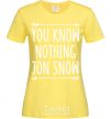 Women's T-shirt You know nothing cornsilk фото