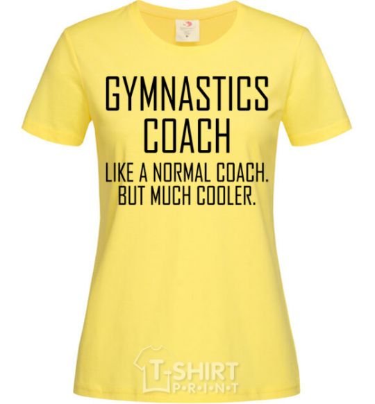 Women's T-shirt Gymnastic coach cooler cornsilk фото