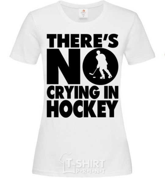 Women's T-shirt There's no crying in hockey White фото