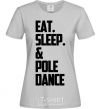 Women's T-shirt Eat sleep pole dance grey фото