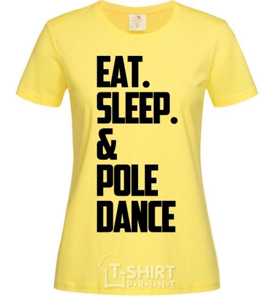 Women's T-shirt Eat sleep pole dance cornsilk фото