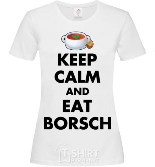 Women's T-shirt Keep calm and eat borsch White фото