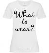 Women's T-shirt What to wear White фото