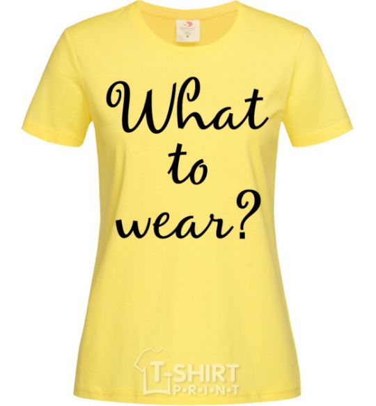 Women's T-shirt What to wear cornsilk фото