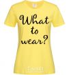 Women's T-shirt What to wear cornsilk фото