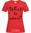 Women's T-shirt What to wear red фото