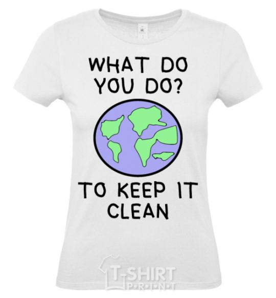 Women's T-shirt What do you do to keep it clean White фото