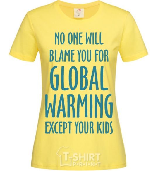 Женская футболка Global warming except your kids Лимонный фото