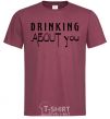 Men's T-Shirt Drinking about you burgundy фото