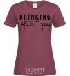 Women's T-shirt Drinking about you burgundy фото