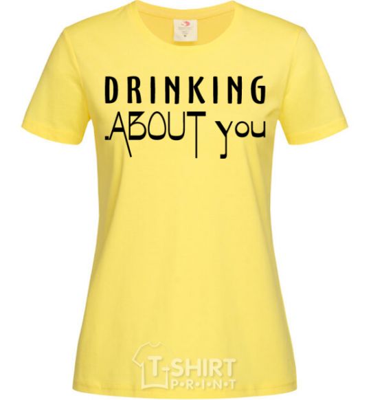 Women's T-shirt Drinking about you cornsilk фото